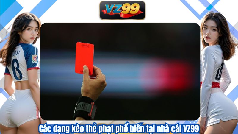 Các dạng kèo thẻ phạt phổ biến tại nhà cái VZ99
