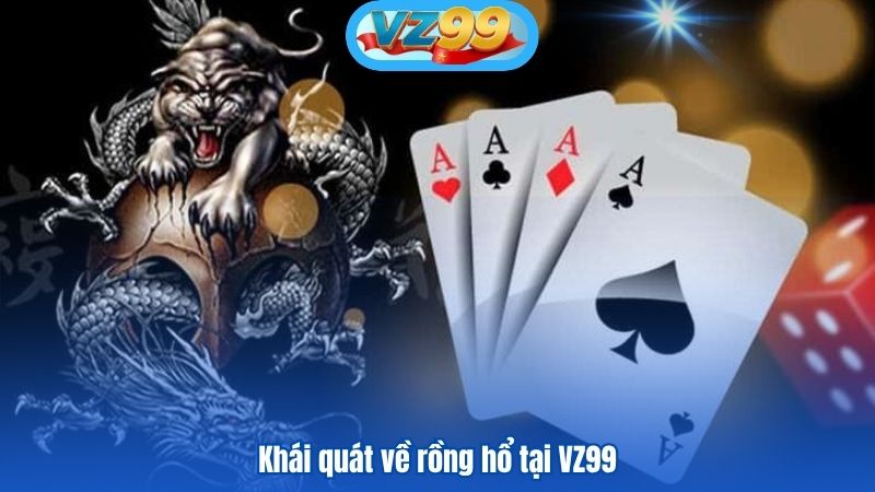 Khái quát về rồng hổ tại VZ99
