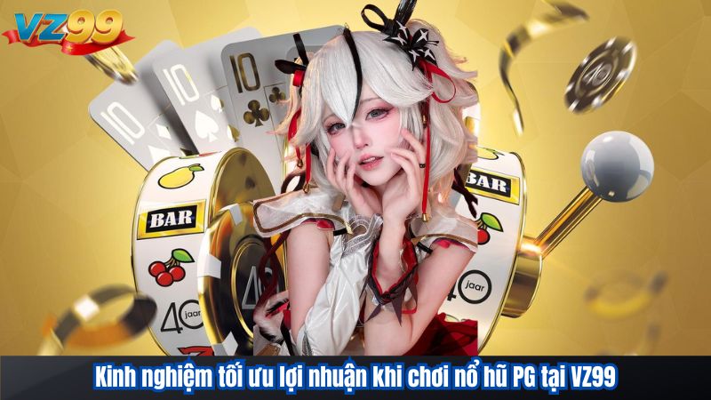 Nổ Hũ PG – Sảnh Game Slot Định Hình Chuẩn Giải Trí VZ99 2025 4 Kinh nghiệm tối ưu lợi nhuận khi chơi nổ hũ PG tại VZ99