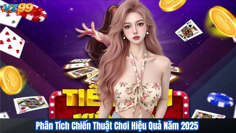 Tiến Lên Miền Nam VZ99 - Cách Chơi Và Mẹo Chơi Hiệu Quả 2 Phân Tích Chiến Thuật Chơi Hiệu Quả Năm 2025
