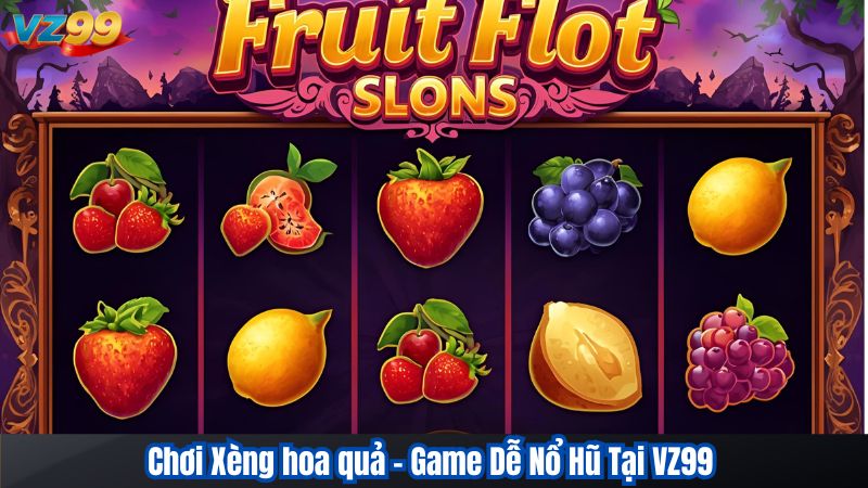 Chơi Xèng hoa quả – Game Dễ Nổ Hũ Tại VZ99