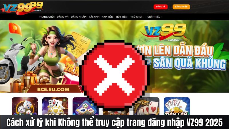 Cách xử lý khi Không thể truy cập trang đăng nhập VZ99 2025 1 Cách xử lý khi Không thể truy cập trang đăng nhập VZ99 2025